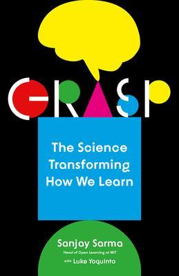 Grasp : The Science Transforming How We Learn By:Sarma, Sanjay Eur:4,86 Ден2:999