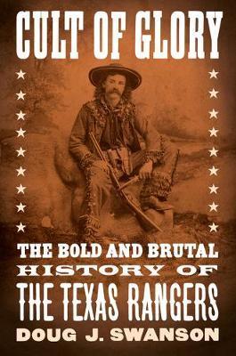 Cult of Glory : The Bold and Brutal History of the Texas Rangers By:Swanson, Doug J Eur:26 Ден2:1599