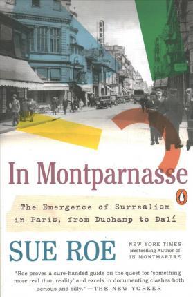 In Montparnasse : The Emergence of Surrealism in Paris, from Duchamp to Dali By:Roe, Sue Eur:32,50 Ден2:1099