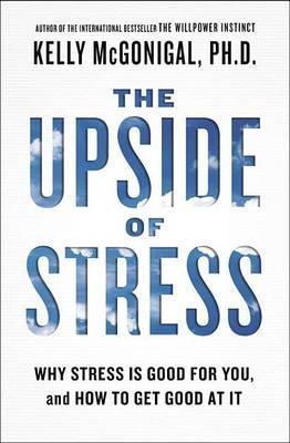 The Upside of Stress : Why Stress Is Good for You, and How to Get Good at It By:McGonigal, Kelly Eur:16,24 Ден2:999