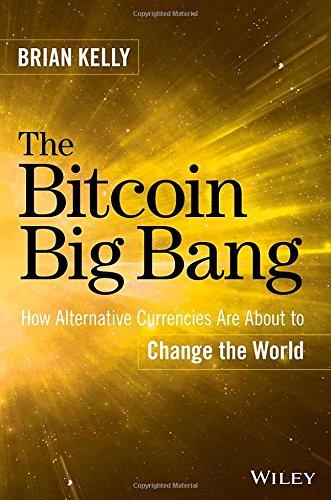 The Bitcoin Big Bang: How Alternative Currencies Are About to Change the World By:Kelly, Brian Eur:29,25 Ден1:1999