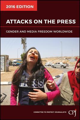 Attacks on the Press 2016 : Gender and Media Freedom Worldwide By:Journalists, Committee to Protect Eur:14,62 Ден2:1599