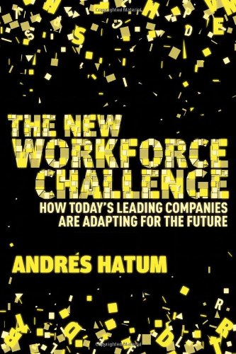 The New Workforce Challenge : How Today's Leading Companies Are Adapting For the Future By:Hatum, Andres Eur:112,18 Ден2:1899