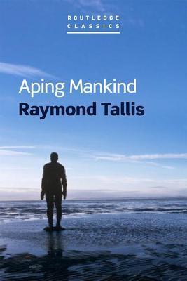 Aping Mankind (Routledge Classics) By:Raymond Tallis Eur:16,24 Ден2:1099