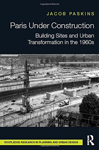 Paris Under Construction : Building Sites and Urban Transformation in the 1960s By:Paskins, Jacob Eur:35,76 Ден1:7499