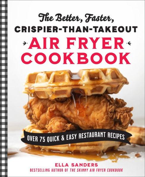 The Better, Faster, Crispier-than-Takeout Air Fryer Cookbook By:Sanders, Ella Eur:22,75 Ден2:1099