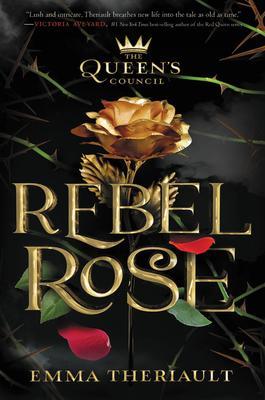 Rebel Rose (the Queen's Council, Book 1) By:Theriault, Emma Eur:6,49 Ден2:1099