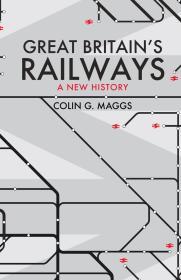 Great Britain's Railways: A New History By: Colin Maggs MBE Eur:19,50 Ден1:999