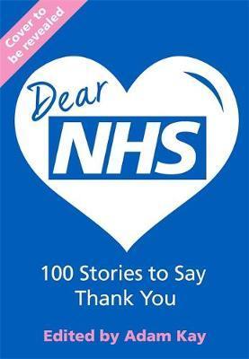 Dear NHS : 100 Stories to Say Thank You, Edited by Adam Kay By:Various Eur:81,28 Ден2:1199
