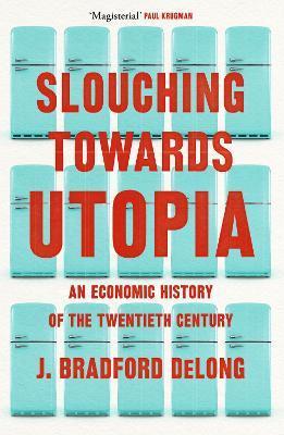 Slouching Towards Utopia : An Economic History of the Twentieth Century By:Long, Brad de Eur:12,99 Ден1:2299