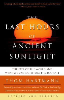The Last Hours of Ancient Sunlight: Revised and Updated Third Edition : The Fate of the World and What We Can Do Before It's Too Late By:Hartmann, Thom Eur:16,24 Ден2:999