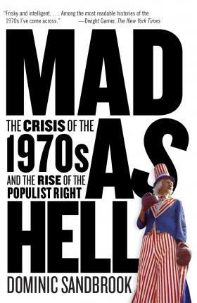 Mad as Hell : The Crisis of the 1970s and the Rise of the Populist Right By:Sandbrook, Dominic Eur:17,87 Ден2:1099