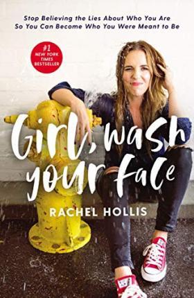 Girl, Wash Your Face : Stop Believing the Lies About Who You Are so You Can Become Who You Were Meant to Be By:Hollis, Rachel Eur:17,87 Ден2:1299