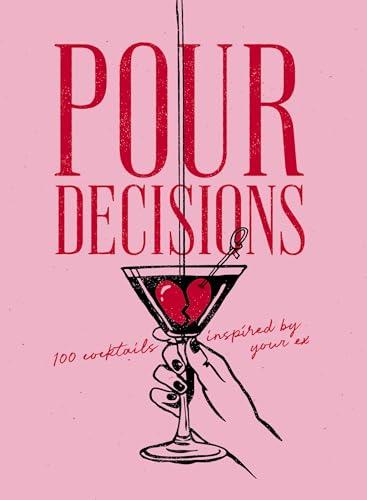 Pour Decisions: 100 Cocktails Inspired by Your Ex By:Press, Editors of Cider Mill Eur:16,24 Ден2:1099