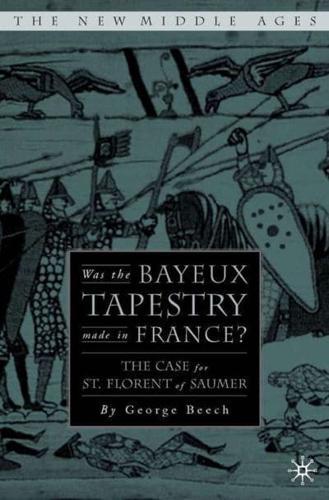 Was the Bayeux Tapestry Made in France?: The Case for St. Florent of Saumur - The New Middle Ages By:George, Beech Eur:16,24 Ден2:3299