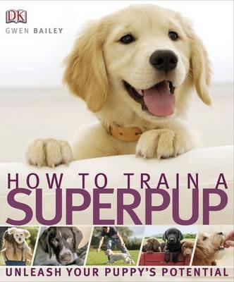 How to Train a Superpup : Unleash your puppy's potential By:DK Eur:16,24  Ден3:999