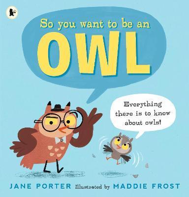 So You Want to Be an Owl By:PORTER, JANE Eur:12,99 Ден2:599