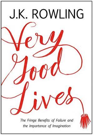 Very Good Lives : The Fringe Benefits of Failure and the Importance of Imagination By:Rowling, J.K. Eur:52,02 Ден2:899