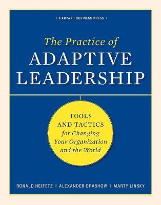The Practice of Adaptive Leadership : Tools and Tactics for Changing Your Organization and the World By:Heifetz, Ronald A. Eur:26 Ден2:1599