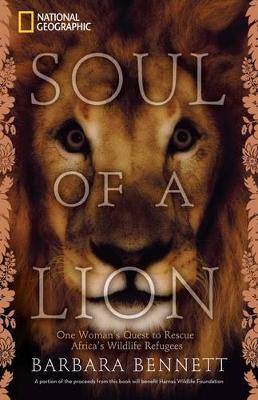 Soul of a Lion : One Woman's Quest to Rescue Africa's Wildlife Refugees By:Bennett, Barbara Eur:19,50 Ден2:1499