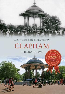 Clapham Through Time By:Alyson Wilson Eur:26 Ден2:1199