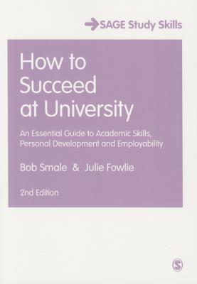 How to Succeed at University : An Essential Guide to Academic Skills, Personal Development & Employability By:Smale, Bob Eur:65,02 Ден1:1499