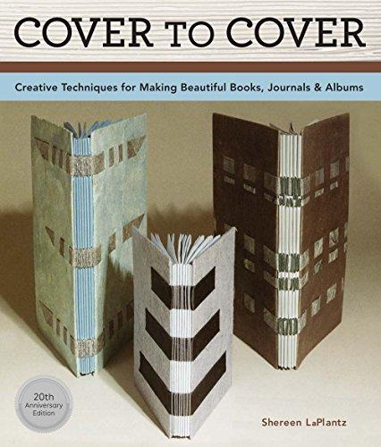 Cover To Cover 20th Anniversary Edition : Creative Techniques For Making Beautiful Books, Journals & Albums By:LaPlantz, Shereen Eur:66,65 Ден2:1299