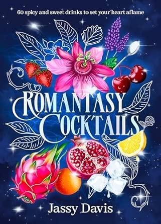 Romantasy Cocktails: 60 spicy and sweet drinks to set your heart aflame, for fans of Fourth Wing, When The Moon Hatched and A Court of Thorns and Rose By:Davis, Jassy Eur:26 Ден2:999