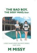 The Bad Boy, the Sissy Maid, Four By:Missy, M. Eur:14,62 Ден2:699