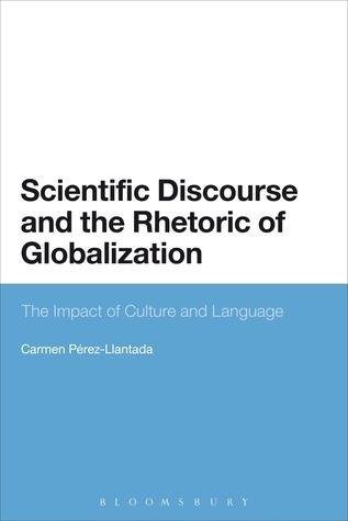 Scientific Discourse and the Rhetoric of Globalization: The Impact of Culture and Language By:Perez-Llantada, Carmen Eur:40,63 Ден2:2099