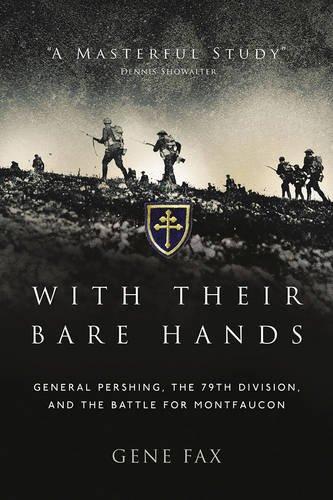 With Their Bare Hands : General Pershing, the 79th Division, and the battle for Montfaucon By:Fax, Gene Eur:16,24 Ден2:1899