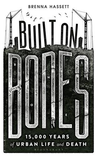 Built on Bones : 15,000 Years of Urban Life and Death By:Hassett, Brenna Eur:12,99 Ден2:1299