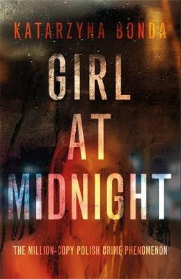 Girl at Midnight : the bestselling Polish crime sensation By:Bonda, Katarzyna Eur:11,37 Ден2:699