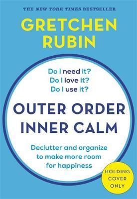 Outer Order Inner Calm : declutter and organize to make more room for happiness By:Rubin, Gretchen Eur:78,03 Ден2:999