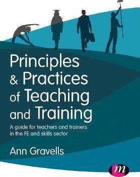 Principles and Practices of Teaching and Training : A guide for teachers and trainers in the FE and skills sector By:Gravells, Ann Eur:37,38 Ден2:1999