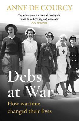 Debs at War : 1939-1945 By:Courcy, Anne De Eur:45,51 Ден2:799