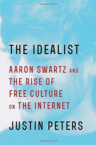 The Idealist : Aaron Swartz and the Rise of Free Culture on the Internet By:Peters, Justin Eur:29,25 Ден2:1499