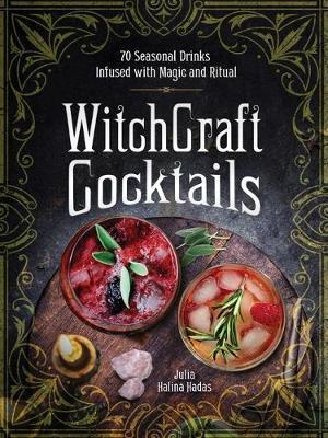WitchCraft Cocktails : 70 Seasonal Drinks Infused with Magic & Ritual By:Hadas, Julia Halina Eur:26 Ден1:1099