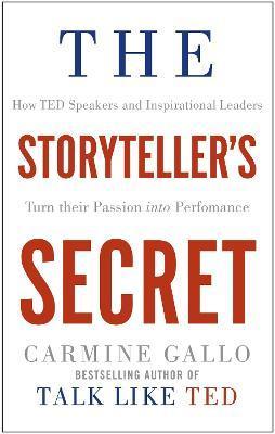 The Storyteller's Secret : How TED Speakers and Inspirational Leaders Turn Their Passion into Performance By:Gallo, Carmine Eur:9,74 Ден2:799