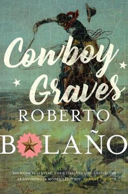 Cowboy Graves : Three Novellas By:Bolano, Roberto Eur:30,88 Ден1:699