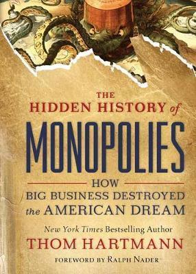 The Hidden History of Monopolies By:Hartmann, Thom Eur:152,83 Ден1:999