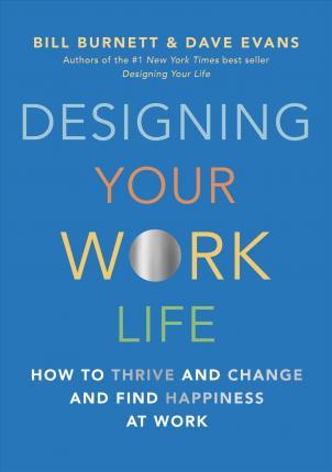 Designing Your Work Life : How to Thrive and Change and Find Happiness at Work By:Burnett, Bill Eur:30,88 Ден1:999