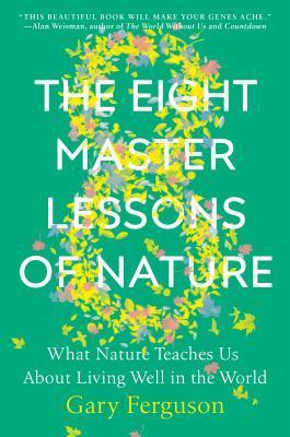 The Eight Master Lessons of Nature : What Nature Teaches Us about Living Well in the World By:Ferguson, Gary Eur:32,50 Ден2:1499