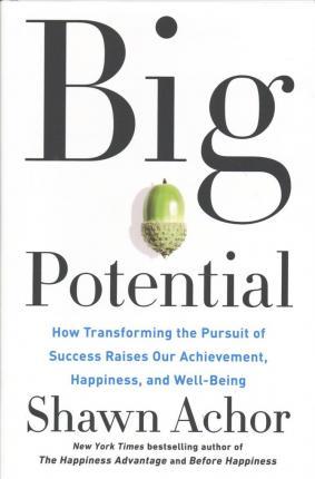 Big Potential : How Transforming the Pursuit of Success Raises Our Achievement, Happiness, and Well-Being By:Achor, Shawn Eur:30,88 Ден1:1599