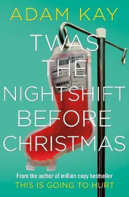 Twas The Nightshift Before Christmas : Festive hospital diaries from the author of multi-million-copy hit This is Going to Hurt By:Kay, Adam Eur:12,99 Ден2:799