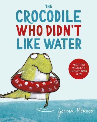The Crocodile Who Didn't Like Water By:Merino, Gemma Eur:11,37 Ден2:599