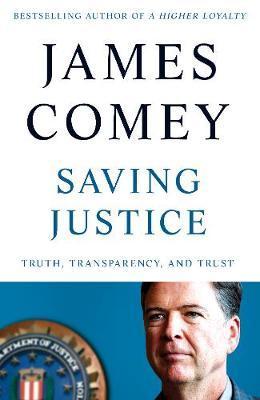 Saving Justice : Truth, Transparency, and Trust By:Comey, James Eur:12,99 Ден2:1499