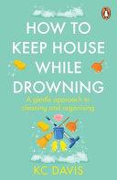 How to Keep House While Drowning By:Davis, Kc Eur:21,12 Ден2:799