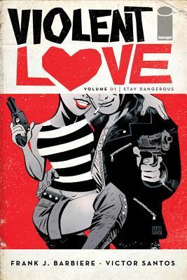 Violent Love, Vol. 1: Stay Dangerous By:Barbiere, Frank J. Eur:21,12 Ден2:599