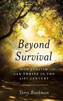 Beyond Survival : How Judaism Can Thrive in the 21st Century By:Bookman, Terry Eur:29,25 Ден2:1799